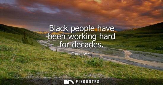 Small: Black people have been working hard for decades