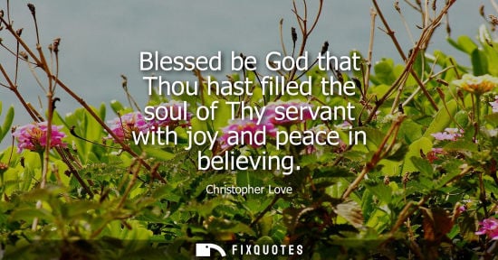 Small: Blessed be God that Thou hast filled the soul of Thy servant with joy and peace in believing