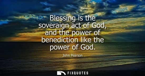 Small: Blessing is the soveraign act of God, and the power of benediction like the power of God