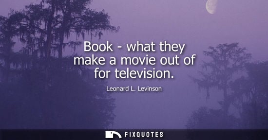 Small: Book - what they make a movie out of for television