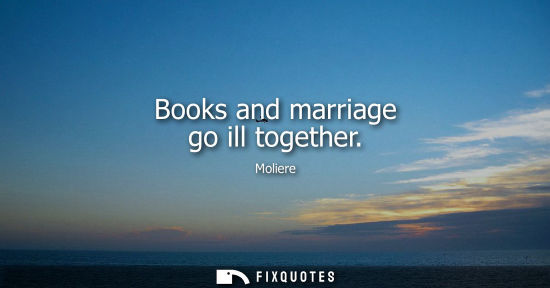 Small: Books and marriage go ill together