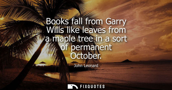 Small: Books fall from Garry Wills like leaves from a maple tree in a sort of permanent October