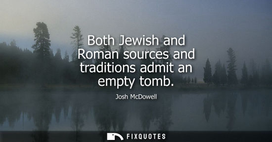 Small: Both Jewish and Roman sources and traditions admit an empty tomb
