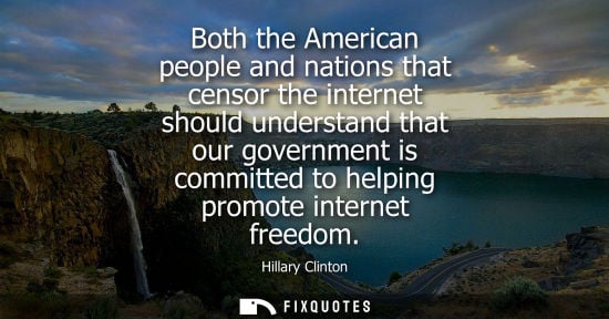 Small: Both the American people and nations that censor the internet should understand that our government is 