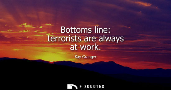Small: Bottoms line: terrorists are always at work