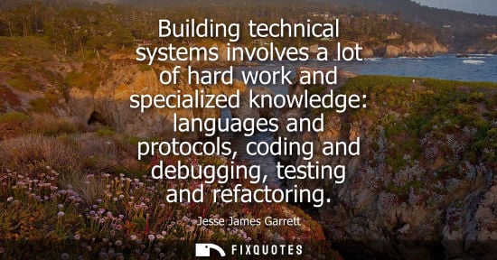 Small: Building technical systems involves a lot of hard work and specialized knowledge: languages and protocols, cod