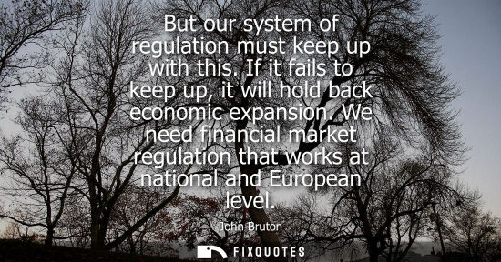 Small: But our system of regulation must keep up with this. If it fails to keep up, it will hold back economic