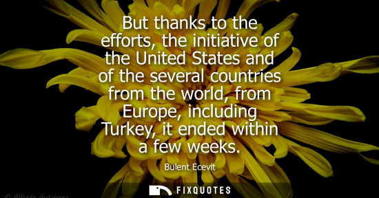 Small: But thanks to the efforts, the initiative of the United States and of the several countries from the wo