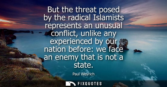 Small: But the threat posed by the radical Islamists represents an unusual conflict, unlike any experienced by