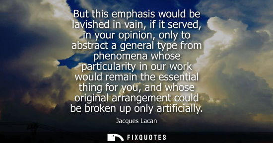 Small: But this emphasis would be lavished in vain, if it served, in your opinion, only to abstract a general 