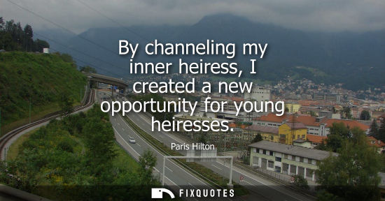Small: By channeling my inner heiress, I created a new opportunity for young heiresses