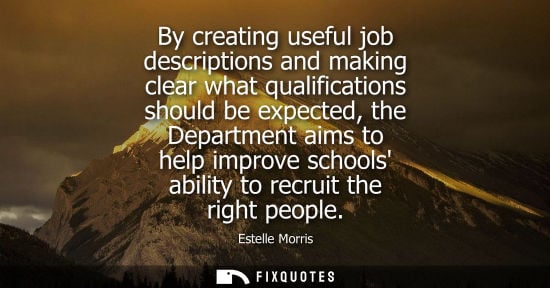 Small: By creating useful job descriptions and making clear what qualifications should be expected, the Depart