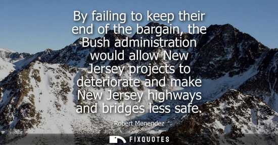 Small: By failing to keep their end of the bargain, the Bush administration would allow New Jersey projects to
