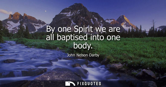 Small: By one Spirit we are all baptised into one body