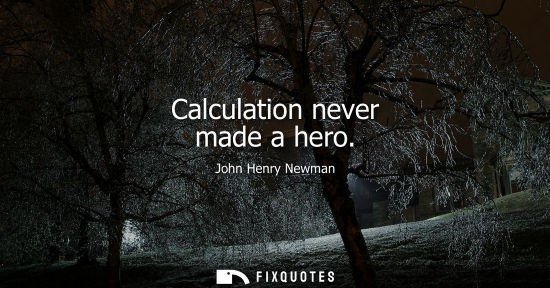 Small: Calculation never made a hero