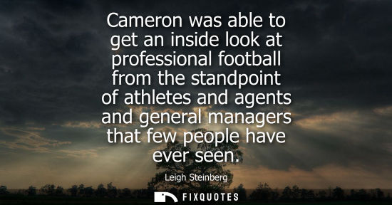 Small: Cameron was able to get an inside look at professional football from the standpoint of athletes and age