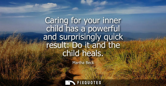 Small: Caring for your inner child has a powerful and surprisingly quick result: Do it and the child heals