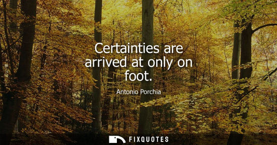 Small: Certainties are arrived at only on foot