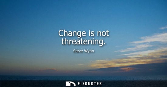 Small: Change is not threatening