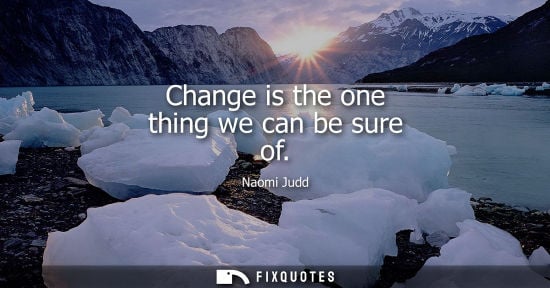 Small: Change is the one thing we can be sure of