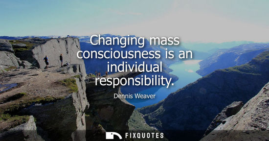 Small: Changing mass consciousness is an individual responsibility