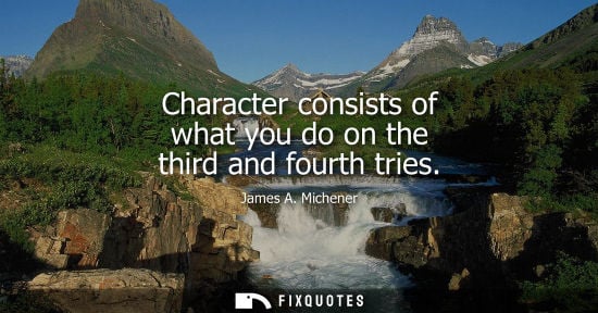 Small: Character consists of what you do on the third and fourth tries