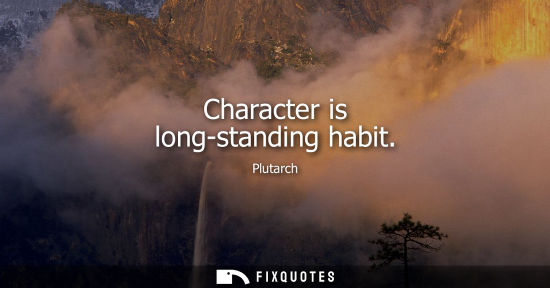 Small: Character is long-standing habit