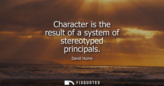 Small: Character is the result of a system of stereotyped principals