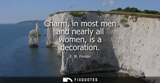 Small: Charm, in most men and nearly all women, is a decoration