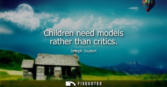 Small: Children need models rather than critics