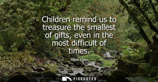 Small: Children remind us to treasure the smallest of gifts, even in the most difficult of times