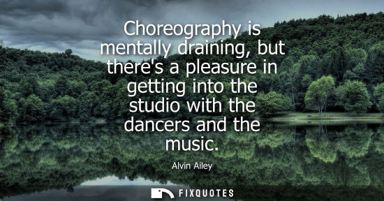 Small: Choreography is mentally draining, but theres a pleasure in getting into the studio with the dancers an