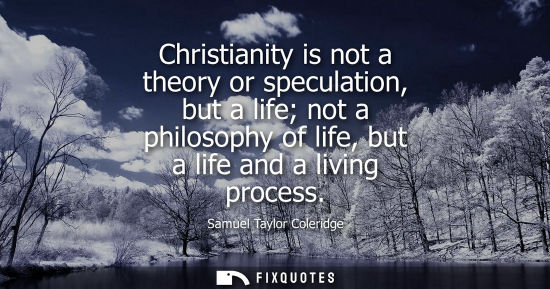 Small: Christianity is not a theory or speculation, but a life not a philosophy of life, but a life and a living proc