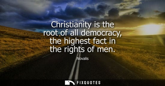 Small: Christianity is the root of all democracy, the highest fact in the rights of men