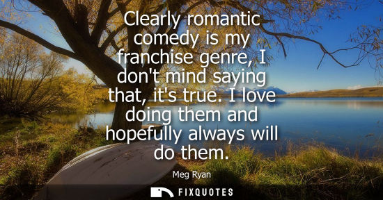 Small: Clearly romantic comedy is my franchise genre, I dont mind saying that, its true. I love doing them and hopefu