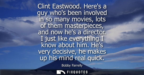 Small: Clint Eastwood. Heres a guy whos been involved in so many movies, lots of them masterpieces, and now he