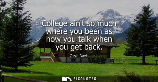 Small: College aint so much where you been as how you talk when you get back