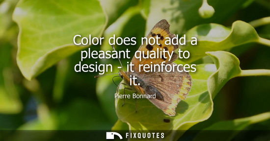 Small: Color does not add a pleasant quality to design - it reinforces it