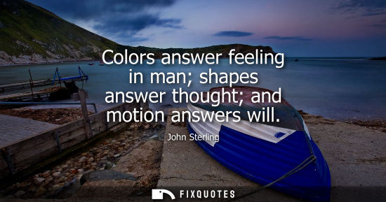 Small: Colors answer feeling in man shapes answer thought and motion answers will