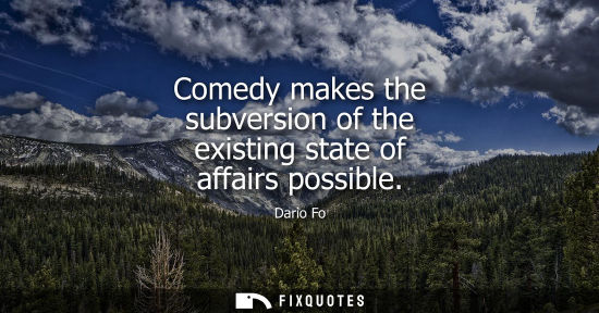 Small: Comedy makes the subversion of the existing state of affairs possible