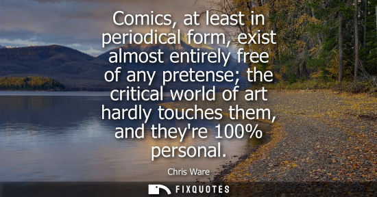 Small: Comics, at least in periodical form, exist almost entirely free of any pretense the critical world of a