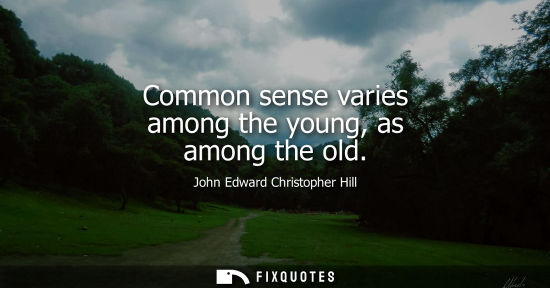 Small: Common sense varies among the young, as among the old