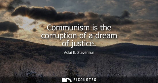 Small: Communism is the corruption of a dream of justice