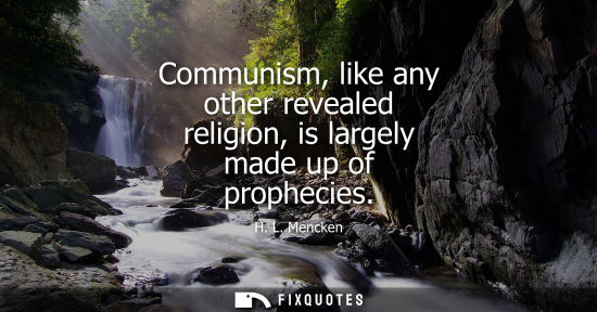 Small: Communism, like any other revealed religion, is largely made up of prophecies