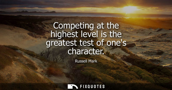 Small: Competing at the highest level is the greatest test of ones character