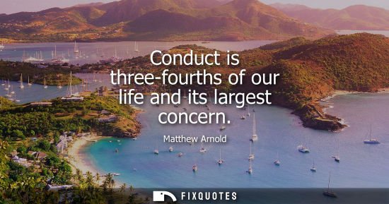 Small: Conduct is three-fourths of our life and its largest concern