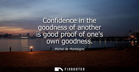 Small: Confidence in the goodness of another is good proof of ones own goodness