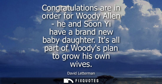 Small: Congratulations are in order for Woody Allen - he and Soon Yi have a brand new baby daughter. Its all p