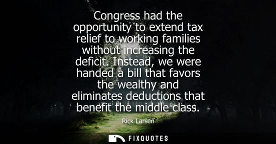 Small: Congress had the opportunity to extend tax relief to working families without increasing the deficit.