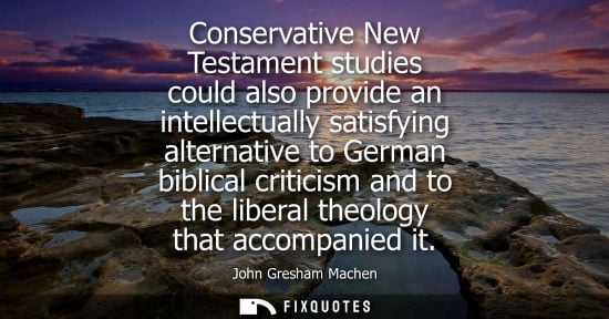 Small: Conservative New Testament studies could also provide an intellectually satisfying alternative to Germa